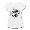 Find Your Tribe and Love Them Hard Women's Roll Cuff T-Shirt