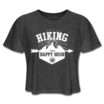 Hiking Then Happy Hour Women's Cropped T-Shirt - deep heather