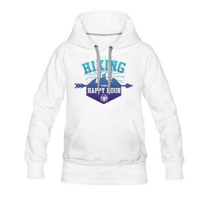 Hiking Then Happy Hour Women’s Premium Hoodie - white