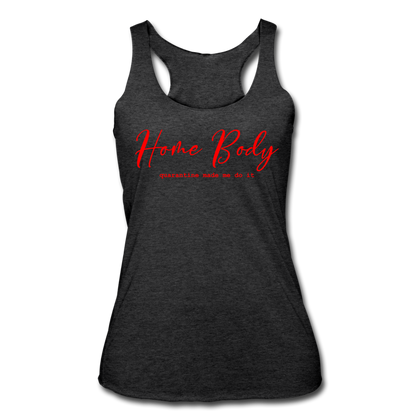 Home Body Quarantine Made Me Do It Women’s Tri-Blend Racerback Tank - heather black