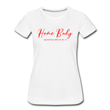 Home Body Quarantine Made Me Do It Women’s Premium Organic T-Shirt - white