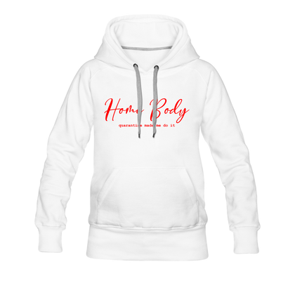 Home Body Quarantine Made Me Do It Women’s Premium Hoodie - white