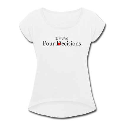 I Make Pour Decisions Women's Roll Cuff T-Shirt - white