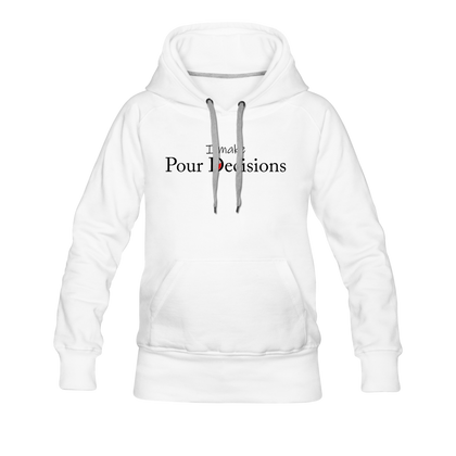 I Make Pour Decisions Women’s Premium Hoodie - white