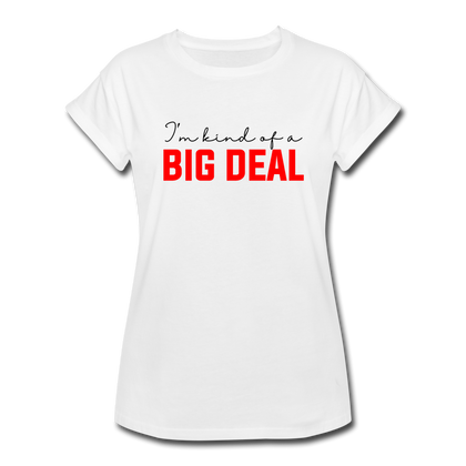 I'm Kind of a Big Deal Women's Relaxed Fit T-Shirt - white