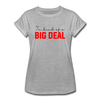 I'm Kind of a Big Deal Women's Relaxed Fit T-Shirt