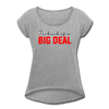 I'm Kind of a Big Deal Women's Roll Cuff T-Shirt