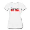 I'm Kind of a Big Deal Women’s Premium Organic T-Shirt