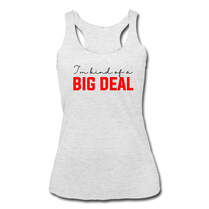 I'm Kind of a Big Deal Women’s Tri-Blend Racerback Tank - heather white