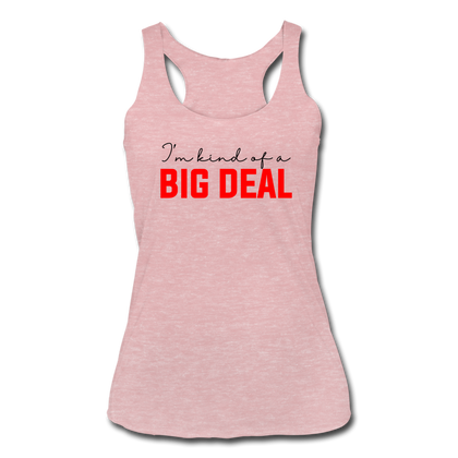 I'm Kind of a Big Deal Women’s Tri-Blend Racerback Tank - heather dusty rose