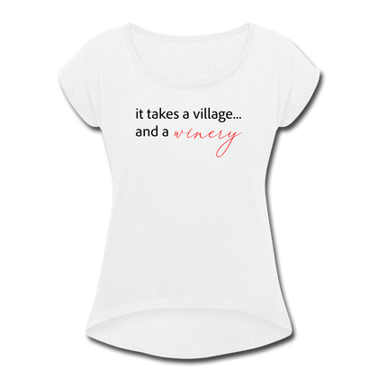 It Takes a Village… and a Winery Women's Roll Cuff T-Shirt - white