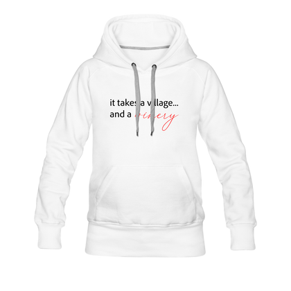 It Takes a Village… and a Winery Women’s Premium Hoodie - white