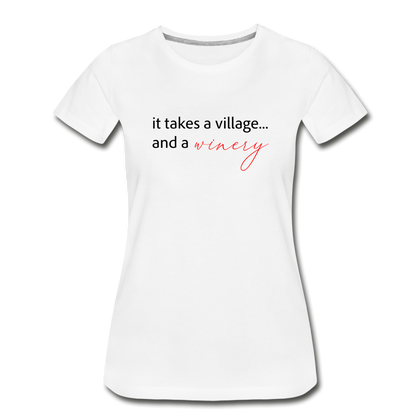 It Takes a Village… and a Winery Women’s Premium Organic T-Shirt - white