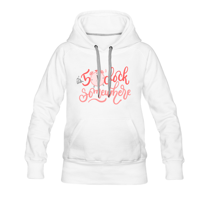 It's 5 o'clock Somewhere Women’s Premium Hoodie - white