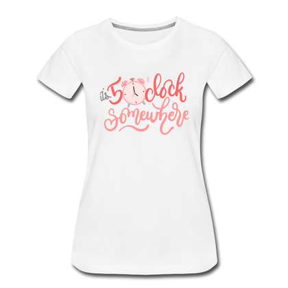 It's 5 o'clock Somewhere Women’s Premium Organic T-Shirt - white