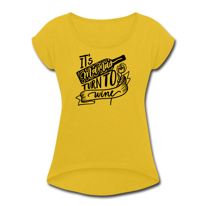 It's Mama's Turn to Wine  Women's Roll Cuff T-Shirt - mustard yellow