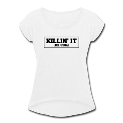 Killin' It Like Usual Women's Roll Cuff T-Shirt - white