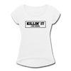 Killin' It Like Usual Women's Roll Cuff T-Shirt