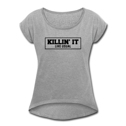 Killin' It Like Usual Women's Roll Cuff T-Shirt - heather gray