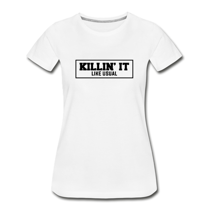 Killin' It Like Usual Women’s Premium Organic T-Shirt - white