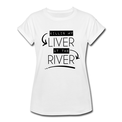 Killin' my LIVER at the RIVER Women's Relaxed Fit T-Shirt - white