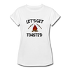 Let's Get Toasted Women's Relaxed Fit T-Shirt