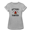 Let's Get Toasted Women's Relaxed Fit T-Shirt