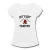 Let's Get Toasted Women's Roll Cuff T-Shirt