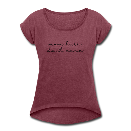 Mom Hair Don't Care Women's Roll Cuff T-Shirt - heather burgundy