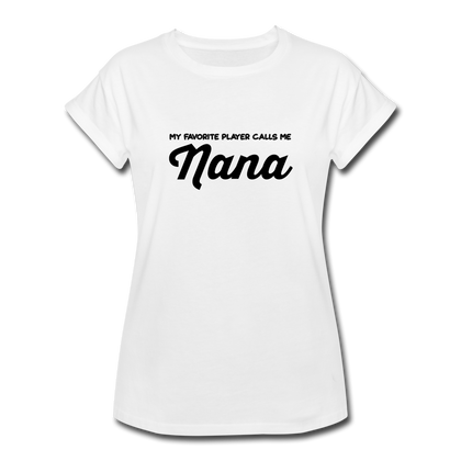 My Favorite Player Calls Me Nana Women's Relaxed Fit T-Shirt - white