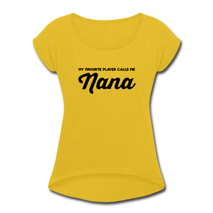 My Favorite Player Calls Me Nana Women's Roll Cuff T-Shirt - mustard yellow