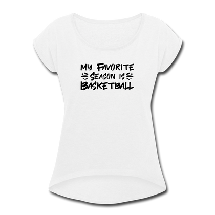 My Favorite Season is Basketball Women's Roll Cuff T-Shirt - white