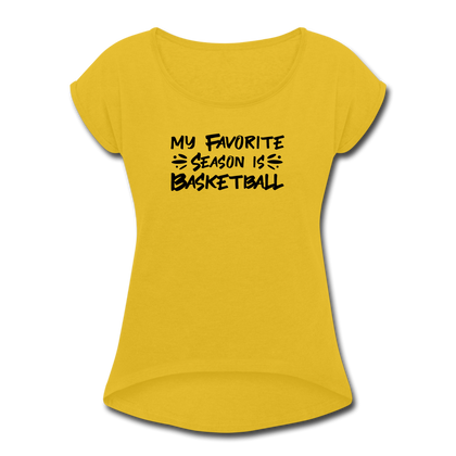 My Favorite Season is Basketball Women's Roll Cuff T-Shirt - mustard yellow