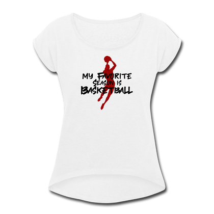 My Favorite Season is Basketball Women's Roll Cuff T-Shirt - white