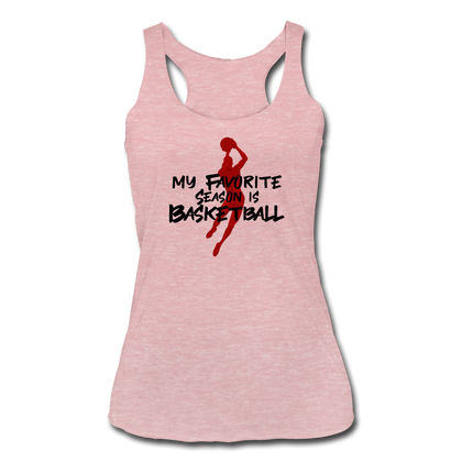 My Favorite Season is Basketball Women’s Tri-Blend Racerback Tank - heather dusty rose