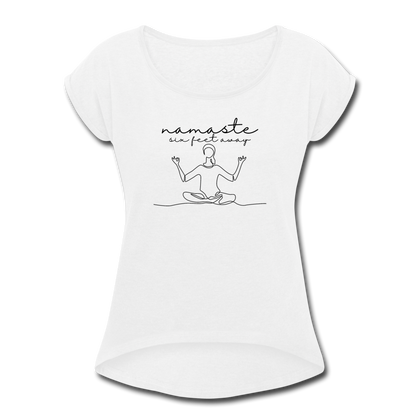 Namaste Six Feet Away Women's Roll Cuff T-Shirt - white