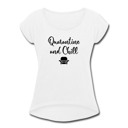 Quarantine and Chill Women's Roll Cuff T-Shirt - white