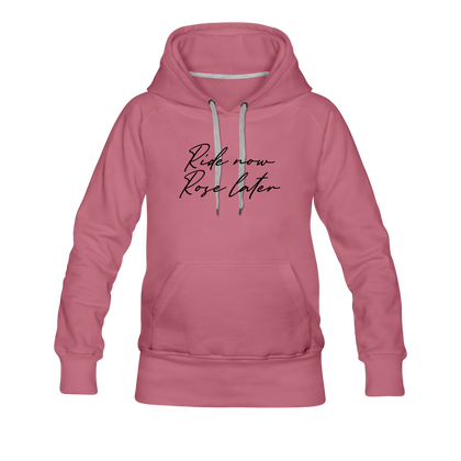 Ride Now Rose Later Women’s Premium Hoodie - mauve