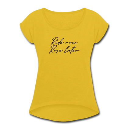 Ride Now Rose Later Women's Roll Cuff T-Shirt - mustard yellow