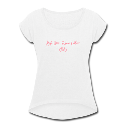 Ride now Wine later Women's Roll Cuff T-Shirt - white