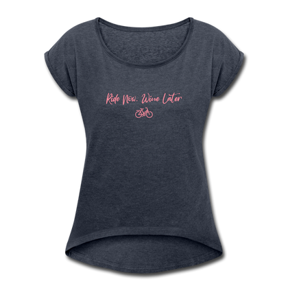 Ride now Wine later Women's Roll Cuff T-Shirt - navy heather