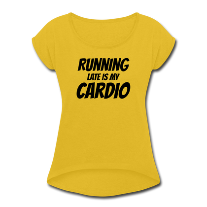 Running Late is my Cardio Women's Roll Cuff T-Shirt - mustard yellow