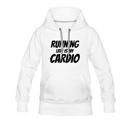 Running Late is My Cardio Women’s Premium Hoodie - white