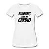 Running Late is my Cardio Women’s Premium Organic T-Shirt