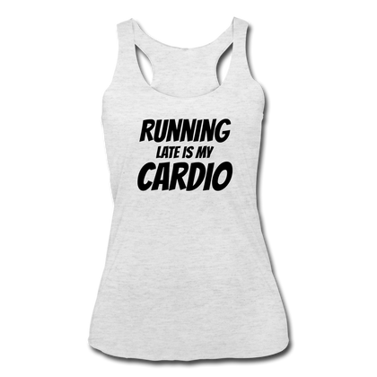 Running Late is my Cardio Women’s Tri-Blend Racerback Tank - heather white