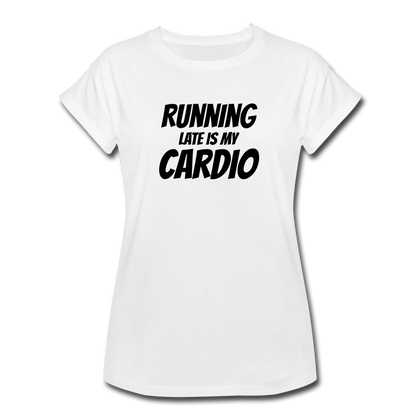 Running Late is my Cardio Women's Relaxed Fit T-Shirt - white