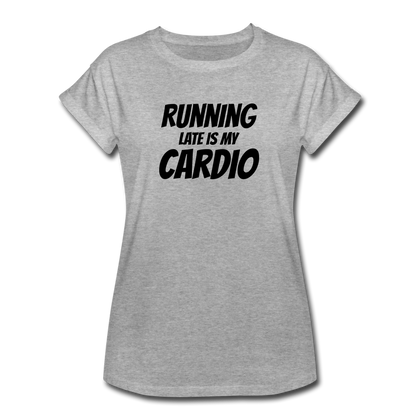 Running Late is my Cardio Women's Relaxed Fit T-Shirt - heather gray