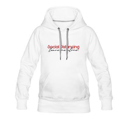 Social Distancing Leave Me Alone Women’s Premium Hoodie - white