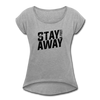 Stay 6 Feet Away Women's Roll Cuff T-Shirt