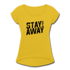 Stay 6 Feet Away Women's Roll Cuff T-Shirt